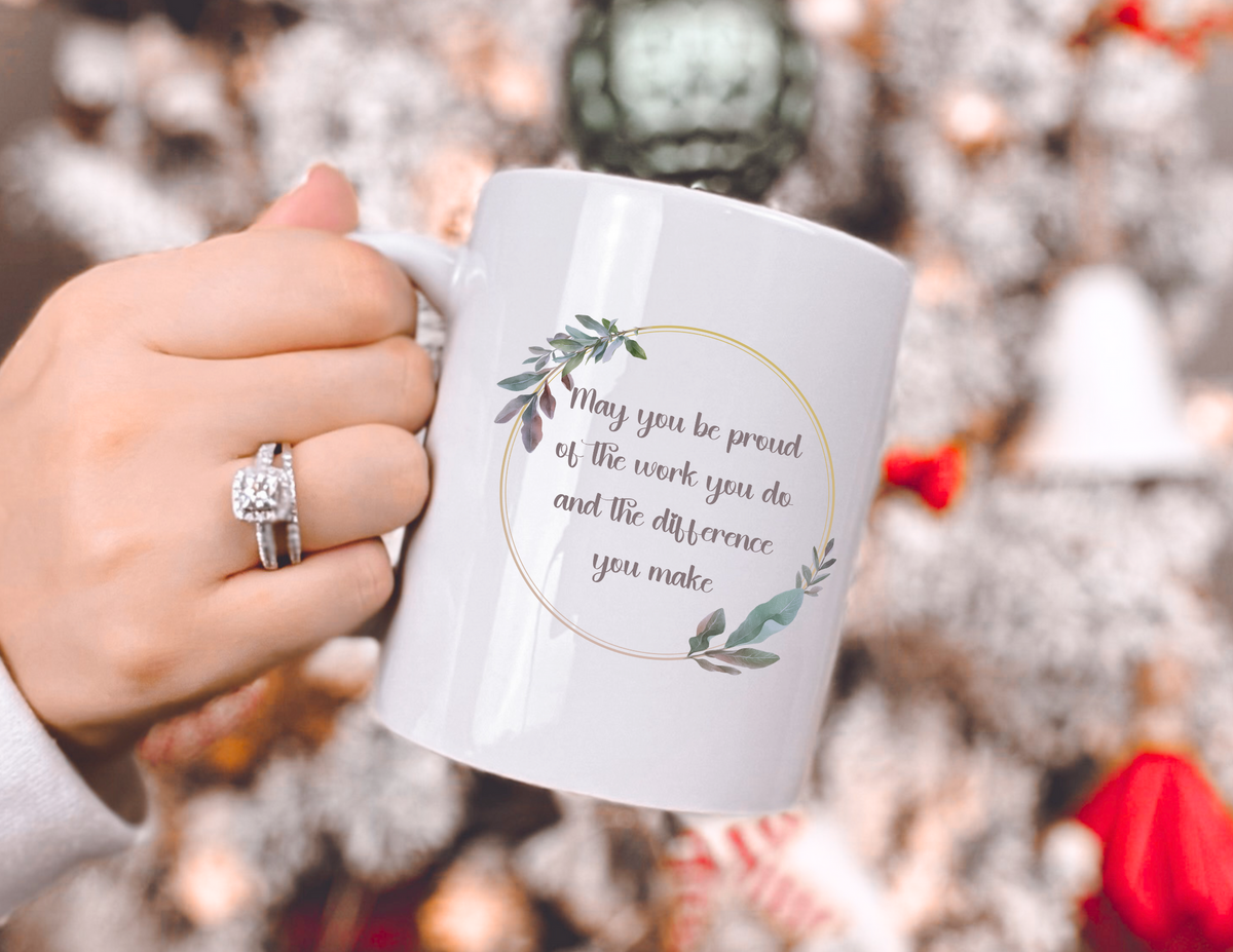 Personalized White Glossy Ceramic Mug that has a beautiful quote that states "may you be proud of the work you do and the difference you make" This is the perfect gift for a therapist or teacher who inspires you and you are grateful for