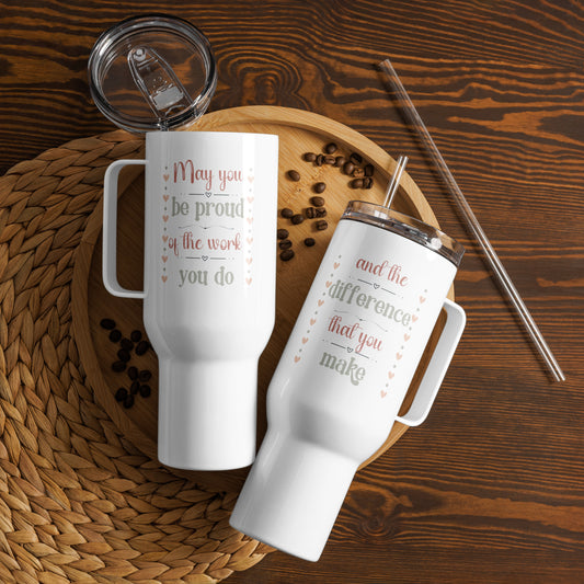 Personalized 40oz Mug with Handle and Straw. It is white and on one side says May you be proud of the work you do and on the other side it says, and the difference you make. This is the perfect gift for a teacher or therapist.
